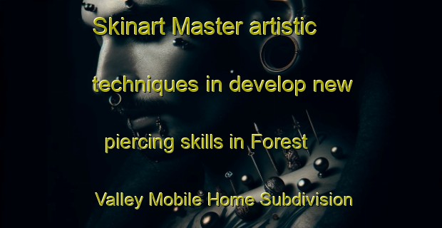 Skinart Master artistic techniques in develop new piercing skills in Forest Valley Mobile Home Subdivision | PiercingTraining | PiercingClasses | SkinartTraining-United States